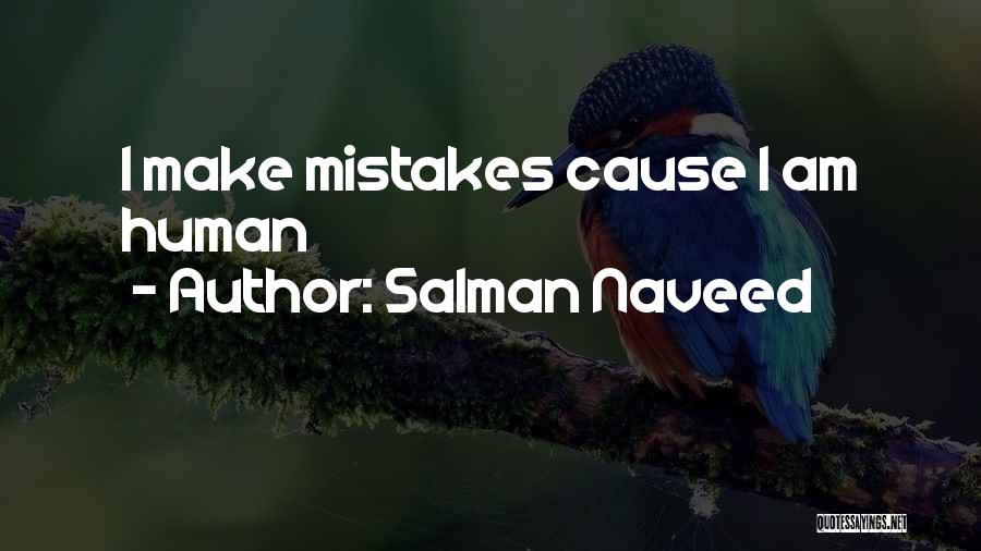 Salman Naveed Quotes: I Make Mistakes Cause I Am Human