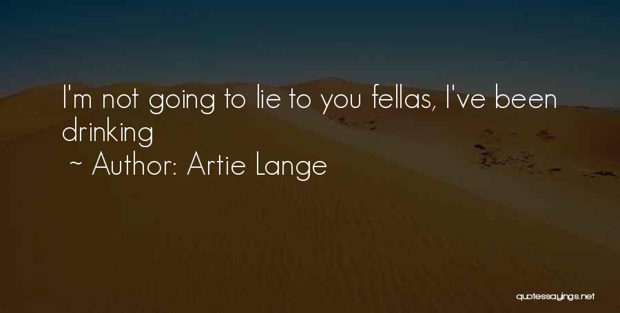 Artie Lange Quotes: I'm Not Going To Lie To You Fellas, I've Been Drinking