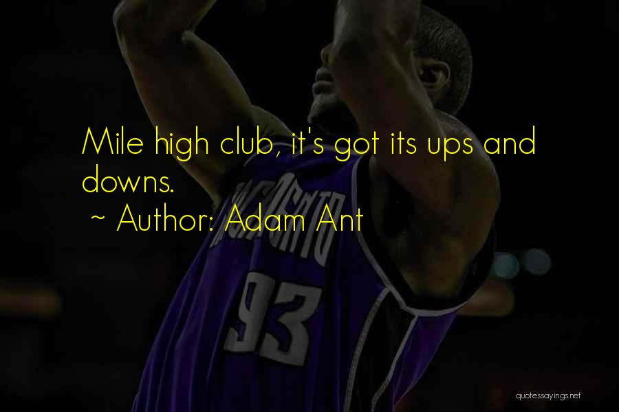 Adam Ant Quotes: Mile High Club, It's Got Its Ups And Downs.