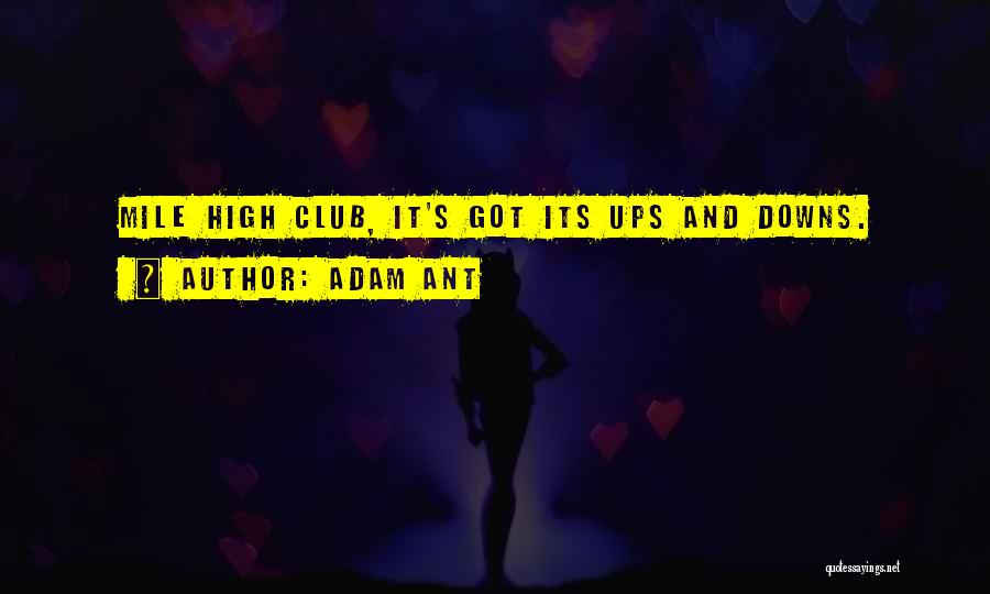 Adam Ant Quotes: Mile High Club, It's Got Its Ups And Downs.