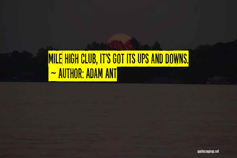 Adam Ant Quotes: Mile High Club, It's Got Its Ups And Downs.