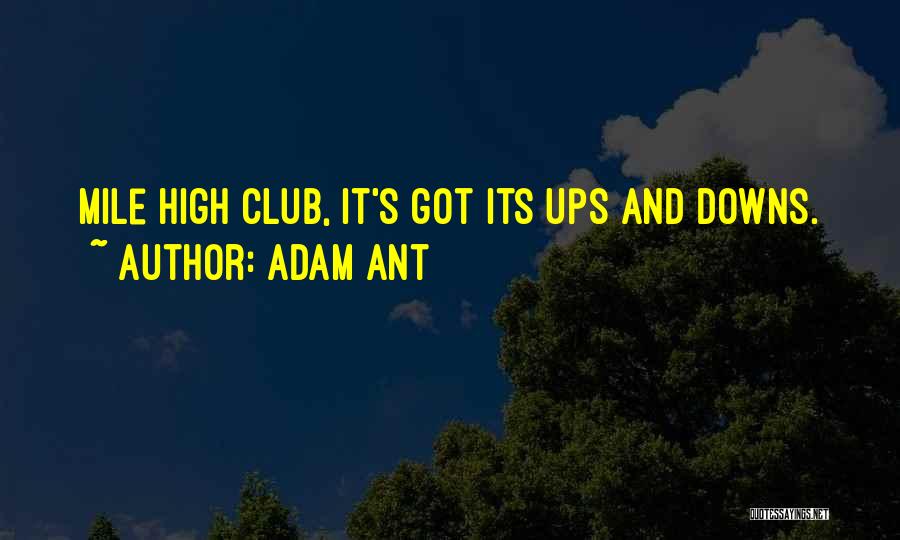 Adam Ant Quotes: Mile High Club, It's Got Its Ups And Downs.