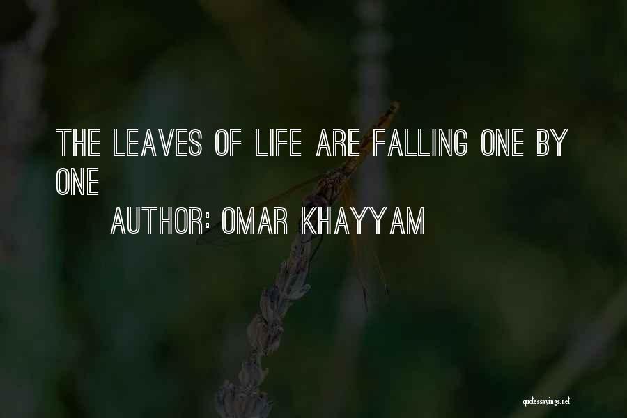 Omar Khayyam Quotes: The Leaves Of Life Are Falling One By One