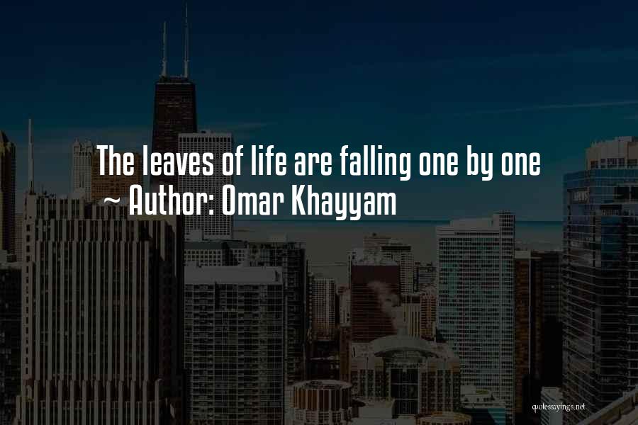 Omar Khayyam Quotes: The Leaves Of Life Are Falling One By One