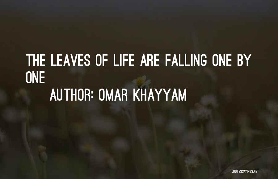 Omar Khayyam Quotes: The Leaves Of Life Are Falling One By One