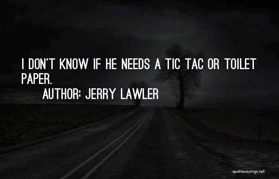 Jerry Lawler Quotes: I Don't Know If He Needs A Tic Tac Or Toilet Paper.