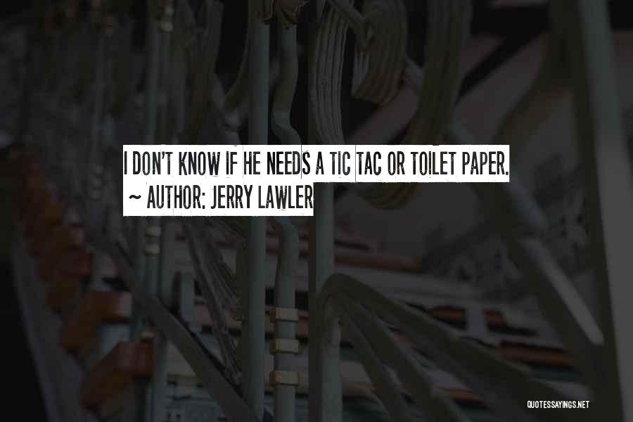 Jerry Lawler Quotes: I Don't Know If He Needs A Tic Tac Or Toilet Paper.