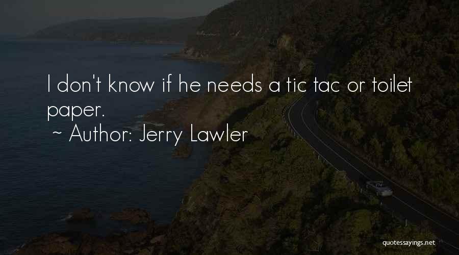 Jerry Lawler Quotes: I Don't Know If He Needs A Tic Tac Or Toilet Paper.