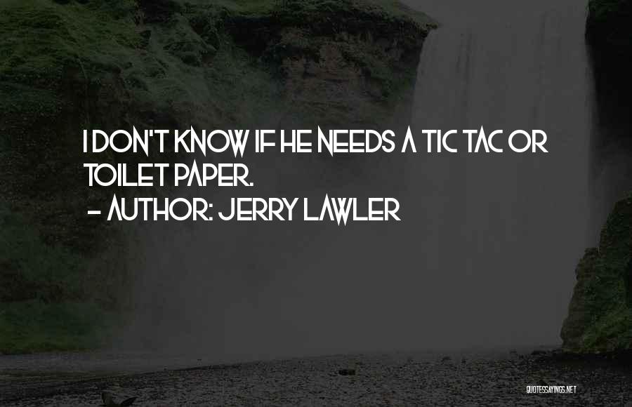 Jerry Lawler Quotes: I Don't Know If He Needs A Tic Tac Or Toilet Paper.