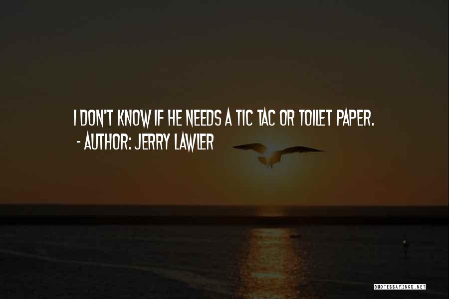 Jerry Lawler Quotes: I Don't Know If He Needs A Tic Tac Or Toilet Paper.