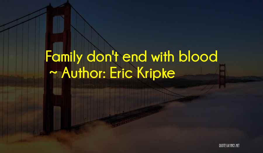 Eric Kripke Quotes: Family Don't End With Blood