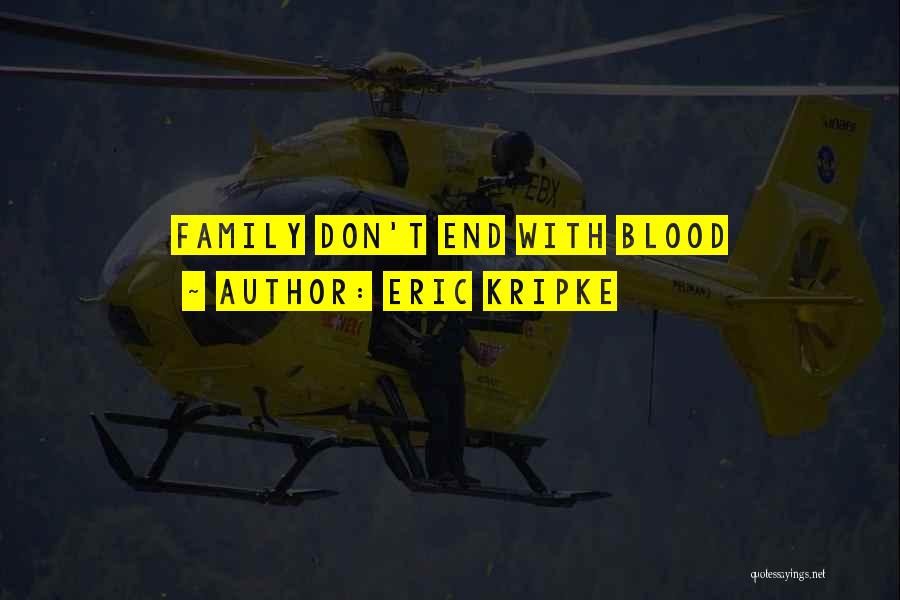 Eric Kripke Quotes: Family Don't End With Blood