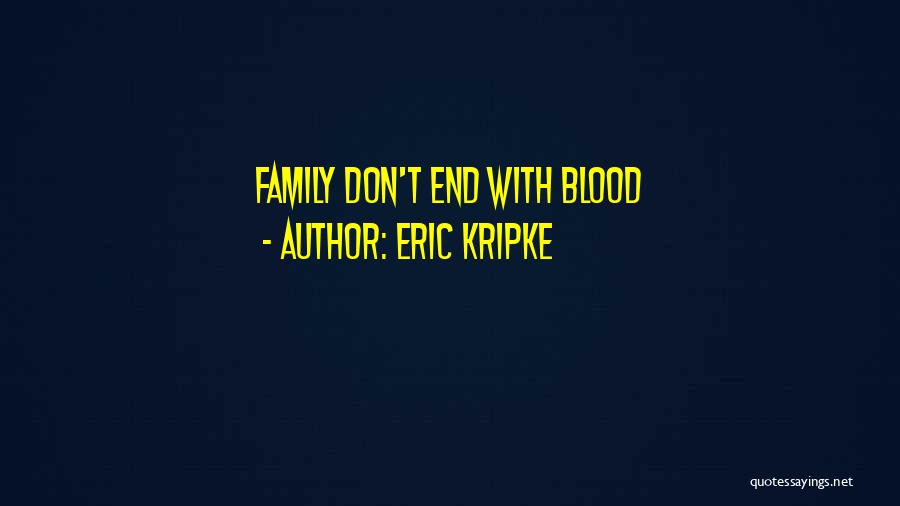 Eric Kripke Quotes: Family Don't End With Blood
