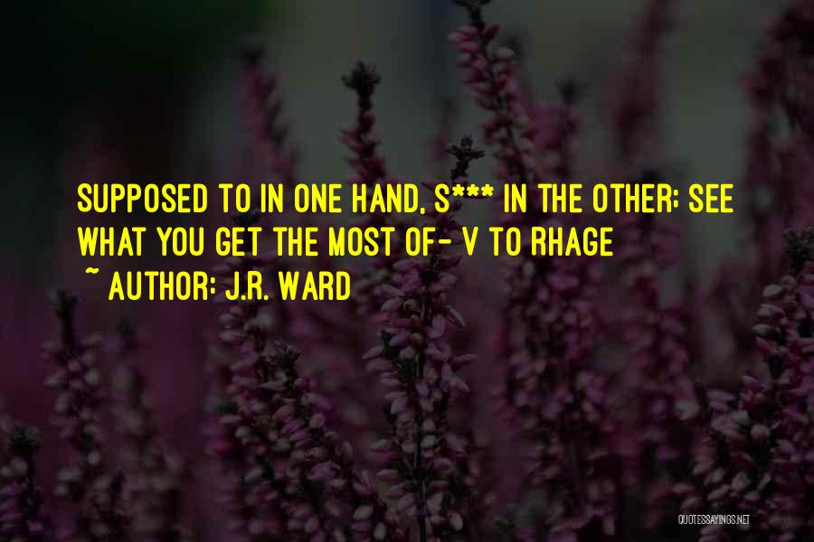J.R. Ward Quotes: Supposed To In One Hand, S*** In The Other; See What You Get The Most Of- V To Rhage