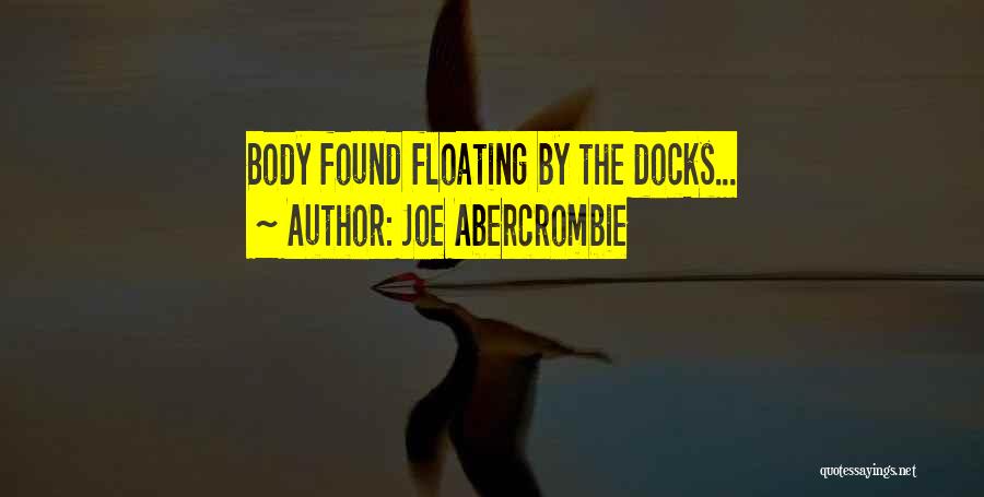 Joe Abercrombie Quotes: Body Found Floating By The Docks...