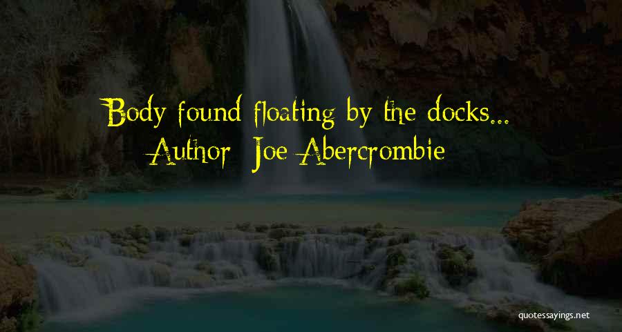 Joe Abercrombie Quotes: Body Found Floating By The Docks...