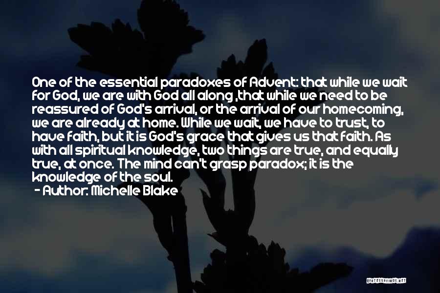 Michelle Blake Quotes: One Of The Essential Paradoxes Of Advent: That While We Wait For God, We Are With God All Along ,that