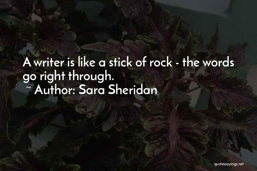 Sara Sheridan Quotes: A Writer Is Like A Stick Of Rock - The Words Go Right Through.