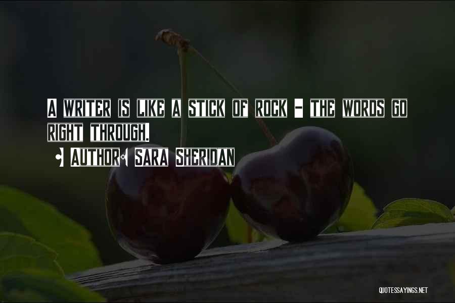 Sara Sheridan Quotes: A Writer Is Like A Stick Of Rock - The Words Go Right Through.