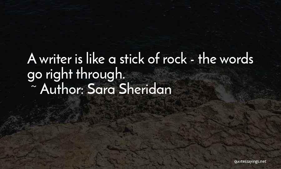 Sara Sheridan Quotes: A Writer Is Like A Stick Of Rock - The Words Go Right Through.