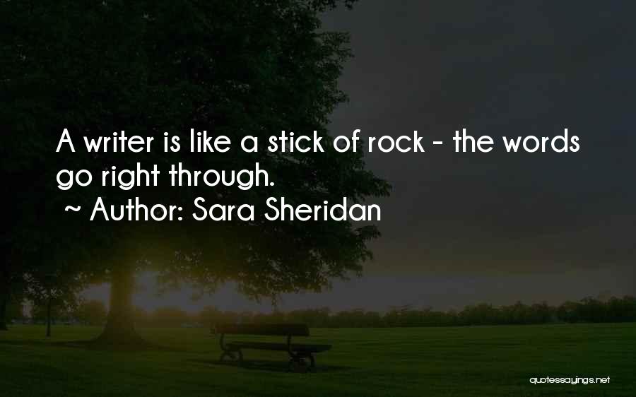 Sara Sheridan Quotes: A Writer Is Like A Stick Of Rock - The Words Go Right Through.