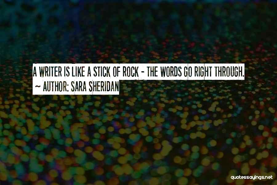 Sara Sheridan Quotes: A Writer Is Like A Stick Of Rock - The Words Go Right Through.