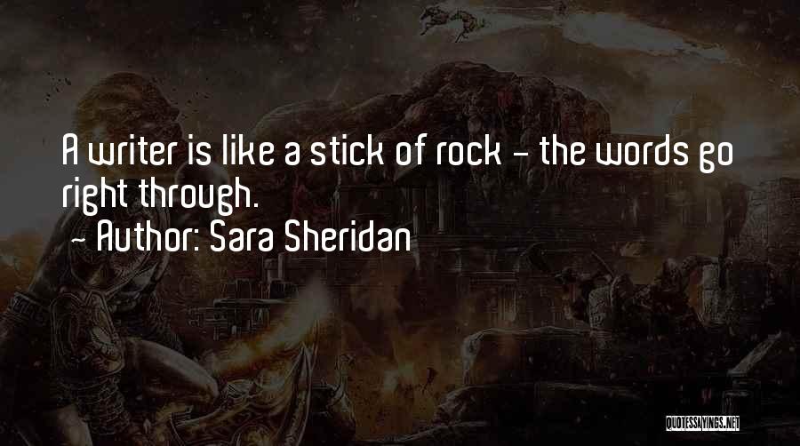 Sara Sheridan Quotes: A Writer Is Like A Stick Of Rock - The Words Go Right Through.