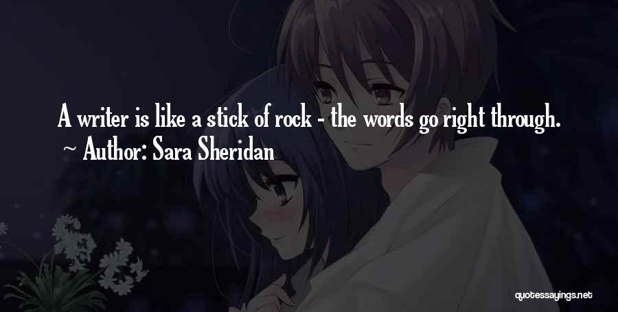 Sara Sheridan Quotes: A Writer Is Like A Stick Of Rock - The Words Go Right Through.