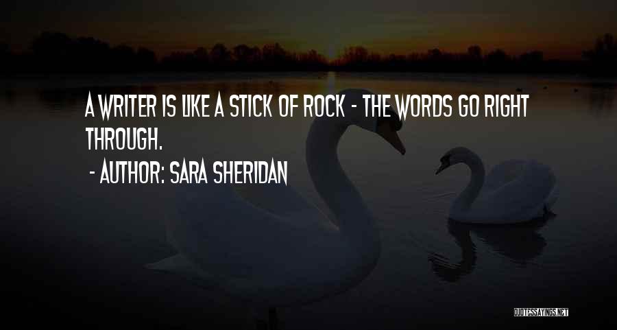 Sara Sheridan Quotes: A Writer Is Like A Stick Of Rock - The Words Go Right Through.