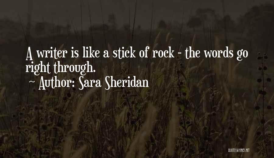 Sara Sheridan Quotes: A Writer Is Like A Stick Of Rock - The Words Go Right Through.