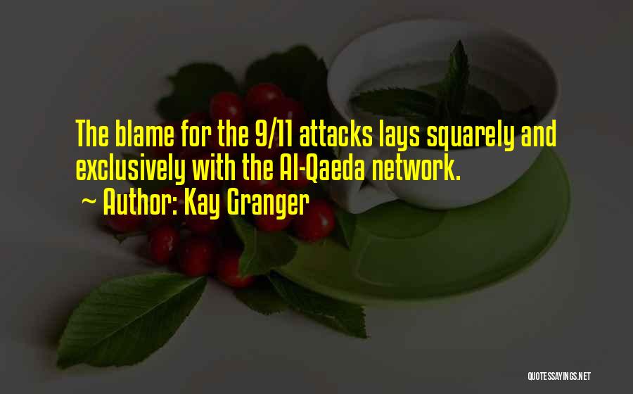 Kay Granger Quotes: The Blame For The 9/11 Attacks Lays Squarely And Exclusively With The Al-qaeda Network.