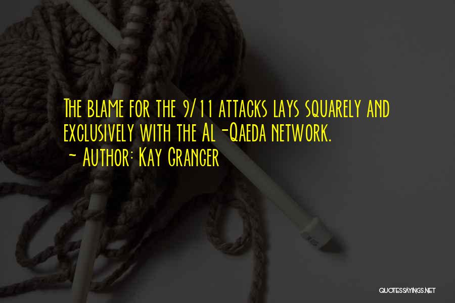 Kay Granger Quotes: The Blame For The 9/11 Attacks Lays Squarely And Exclusively With The Al-qaeda Network.