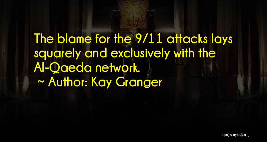 Kay Granger Quotes: The Blame For The 9/11 Attacks Lays Squarely And Exclusively With The Al-qaeda Network.