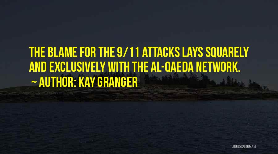 Kay Granger Quotes: The Blame For The 9/11 Attacks Lays Squarely And Exclusively With The Al-qaeda Network.