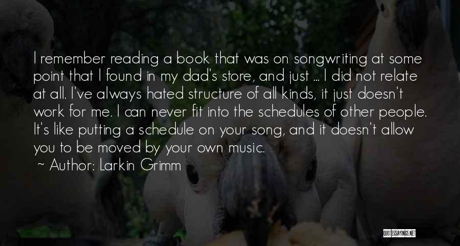 Larkin Grimm Quotes: I Remember Reading A Book That Was On Songwriting At Some Point That I Found In My Dad's Store, And