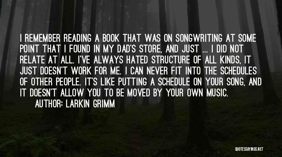 Larkin Grimm Quotes: I Remember Reading A Book That Was On Songwriting At Some Point That I Found In My Dad's Store, And