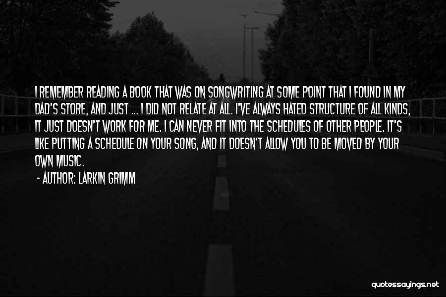 Larkin Grimm Quotes: I Remember Reading A Book That Was On Songwriting At Some Point That I Found In My Dad's Store, And