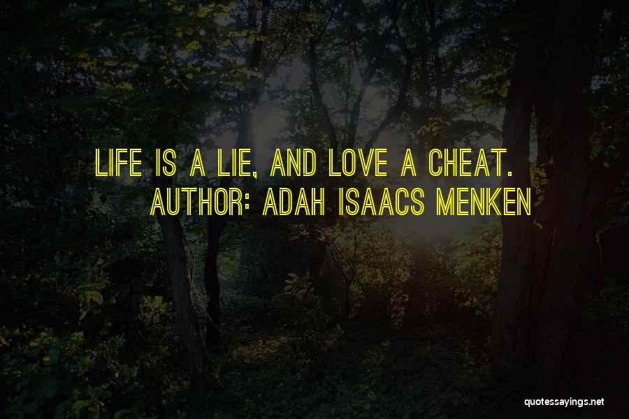 Adah Isaacs Menken Quotes: Life Is A Lie, And Love A Cheat.