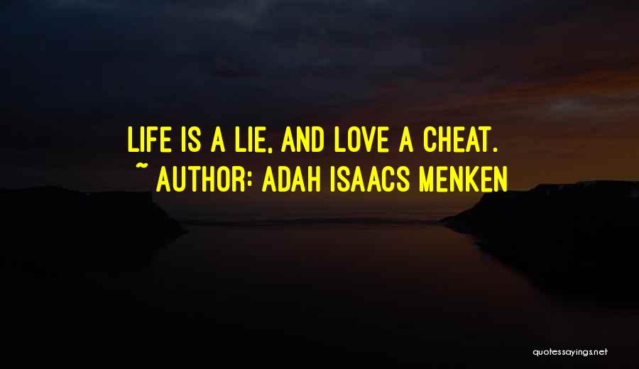 Adah Isaacs Menken Quotes: Life Is A Lie, And Love A Cheat.