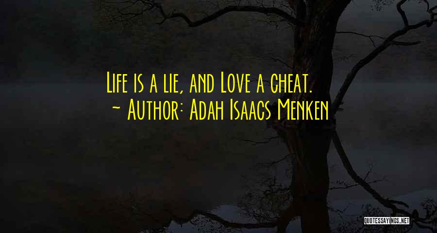 Adah Isaacs Menken Quotes: Life Is A Lie, And Love A Cheat.