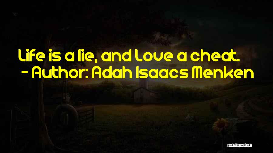 Adah Isaacs Menken Quotes: Life Is A Lie, And Love A Cheat.