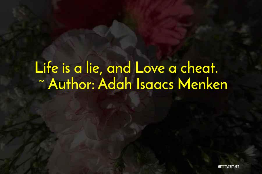 Adah Isaacs Menken Quotes: Life Is A Lie, And Love A Cheat.