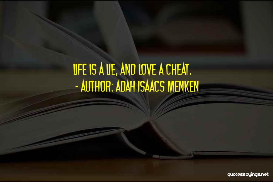 Adah Isaacs Menken Quotes: Life Is A Lie, And Love A Cheat.