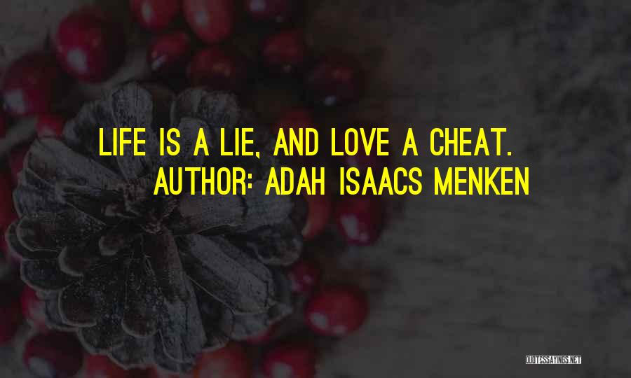 Adah Isaacs Menken Quotes: Life Is A Lie, And Love A Cheat.