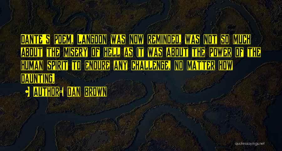 Dan Brown Quotes: Dante's Poem, Langdon Was Now Reminded, Was Not So Much About The Misery Of Hell As It Was About The