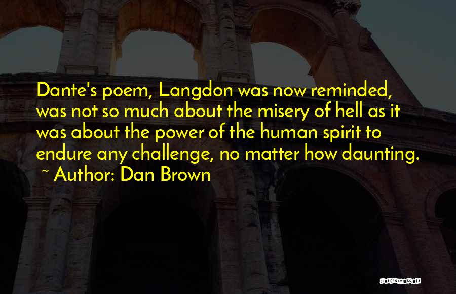 Dan Brown Quotes: Dante's Poem, Langdon Was Now Reminded, Was Not So Much About The Misery Of Hell As It Was About The