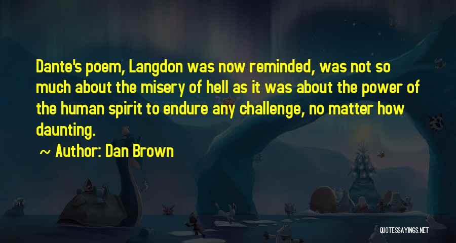 Dan Brown Quotes: Dante's Poem, Langdon Was Now Reminded, Was Not So Much About The Misery Of Hell As It Was About The