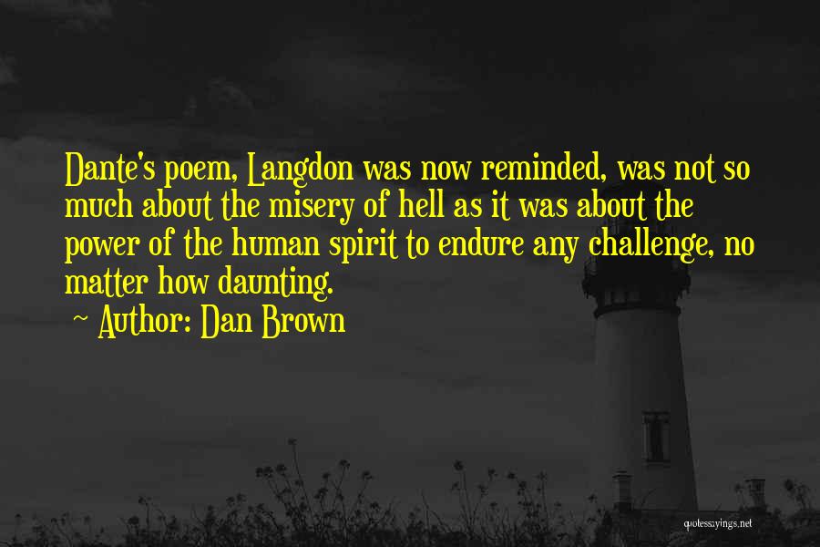 Dan Brown Quotes: Dante's Poem, Langdon Was Now Reminded, Was Not So Much About The Misery Of Hell As It Was About The