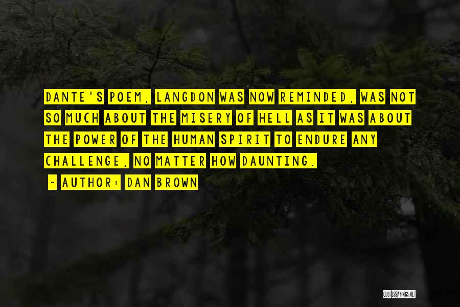Dan Brown Quotes: Dante's Poem, Langdon Was Now Reminded, Was Not So Much About The Misery Of Hell As It Was About The