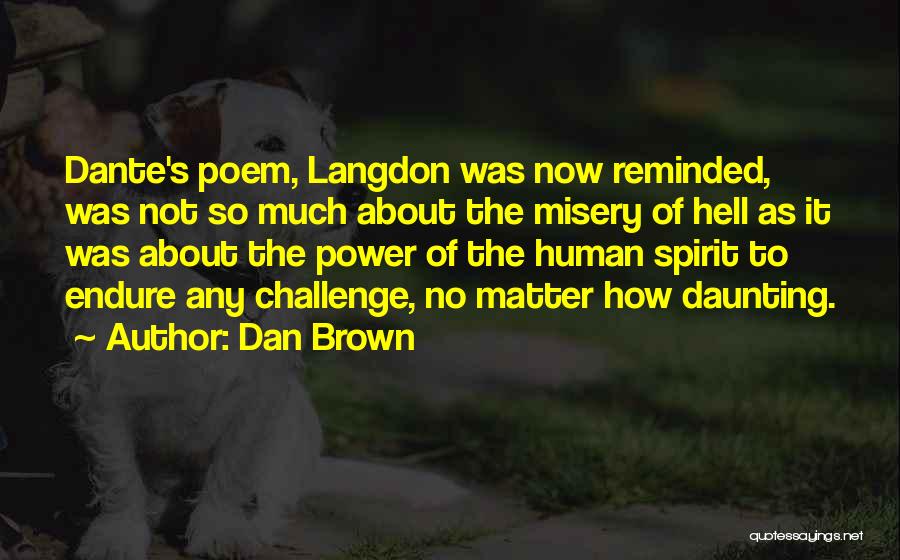 Dan Brown Quotes: Dante's Poem, Langdon Was Now Reminded, Was Not So Much About The Misery Of Hell As It Was About The